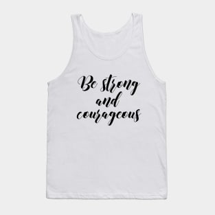 Be strong and courageous Tank Top